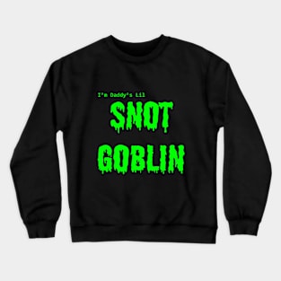 Daddy's Lil Snot Goblin Crewneck Sweatshirt